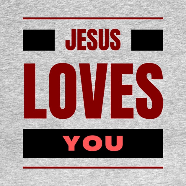 Jesus Loves You | Christian by All Things Gospel